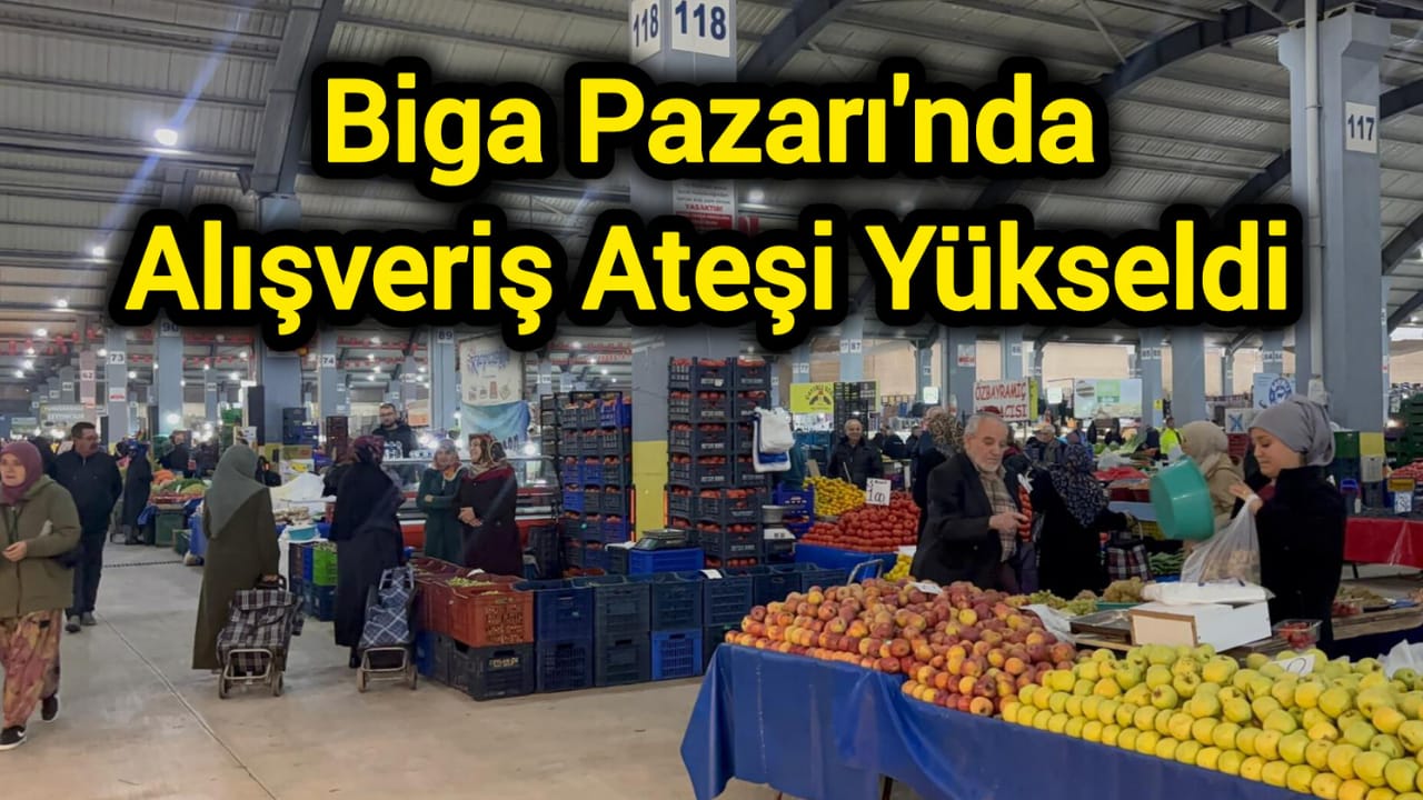 Biga Pazarı'nda Alışveriş Ateşi Yükseldi