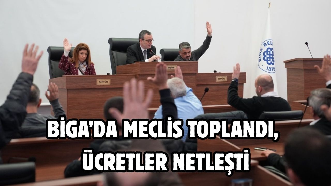 Biga’da meclis toplandı, ücretler netleşti