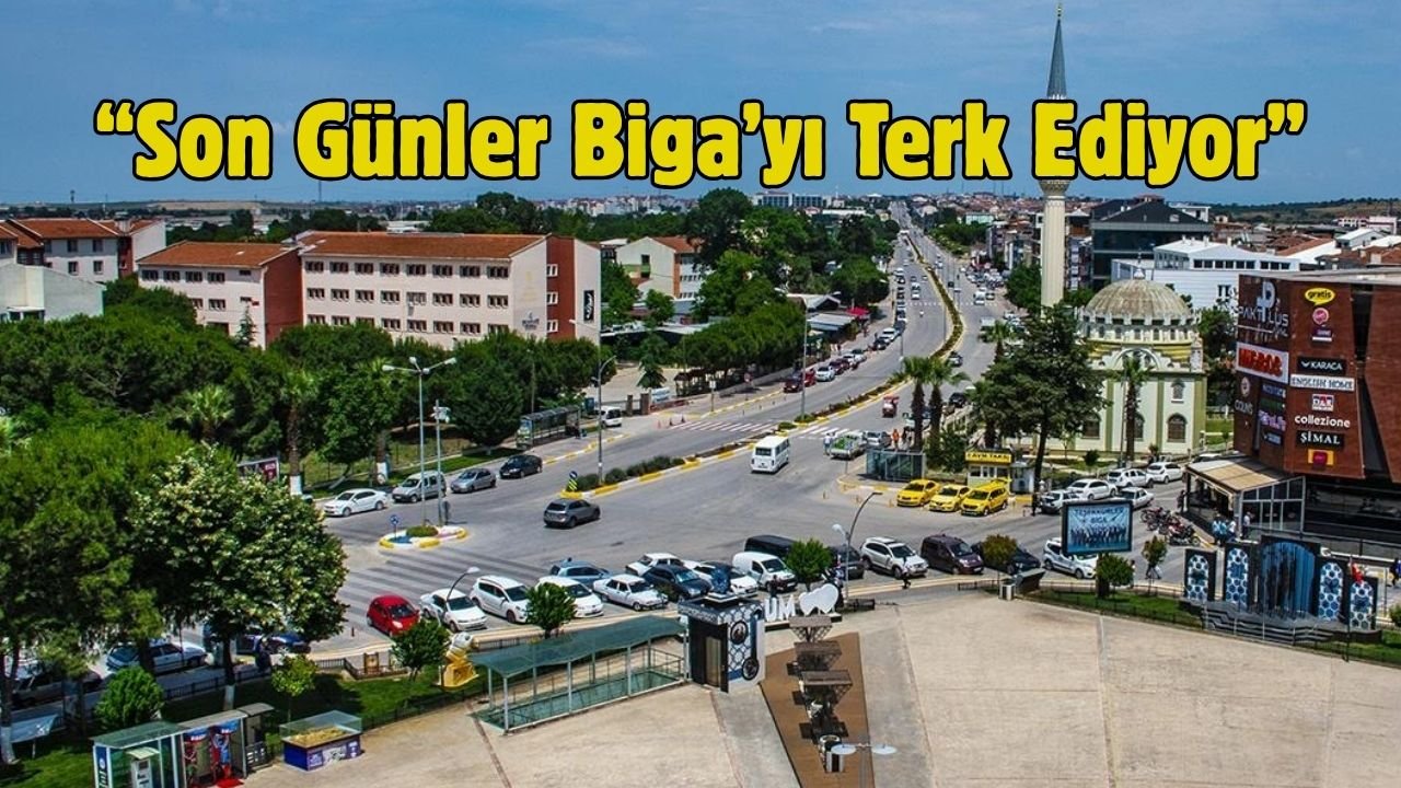 Son Günler Biga’yı Terk Ediyor