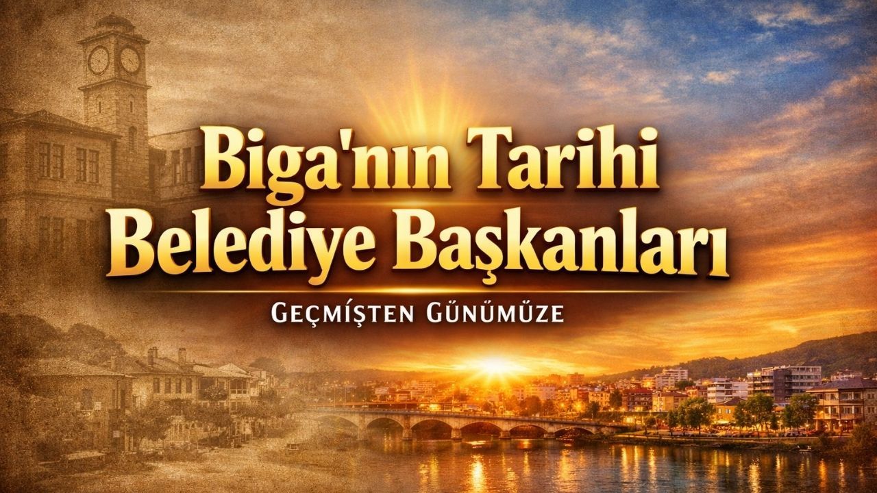 Biga’nın Tarihi Belediye Başkanları: Geçmişten Günümüze