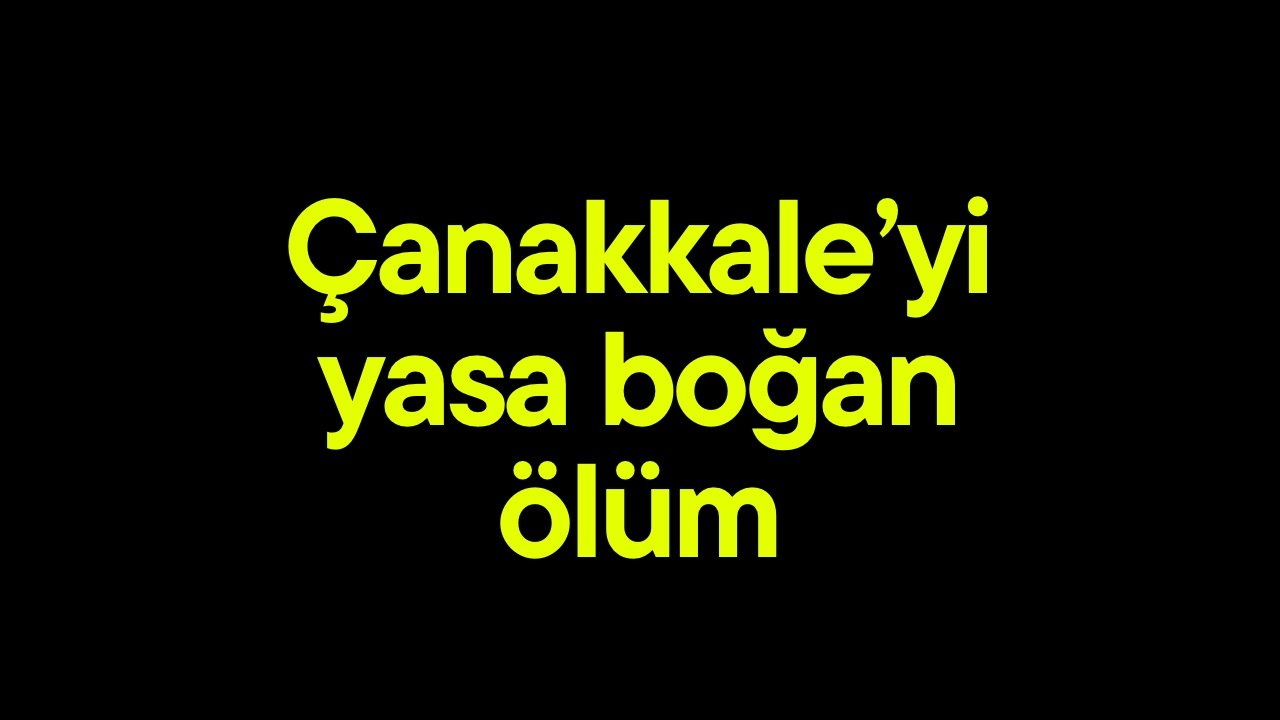 Çanakkale’yi yasa boğan ölüm