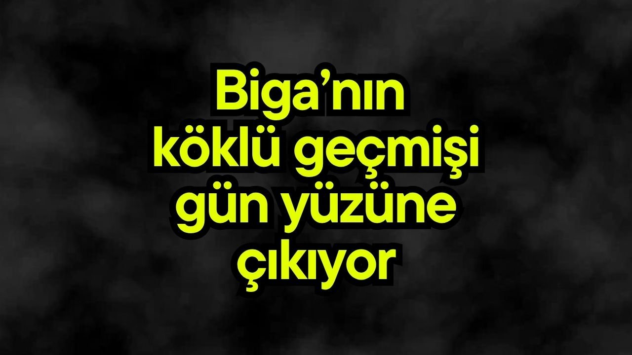 Biga’nın köklü geçmişi gün yüzüne çıkıyor