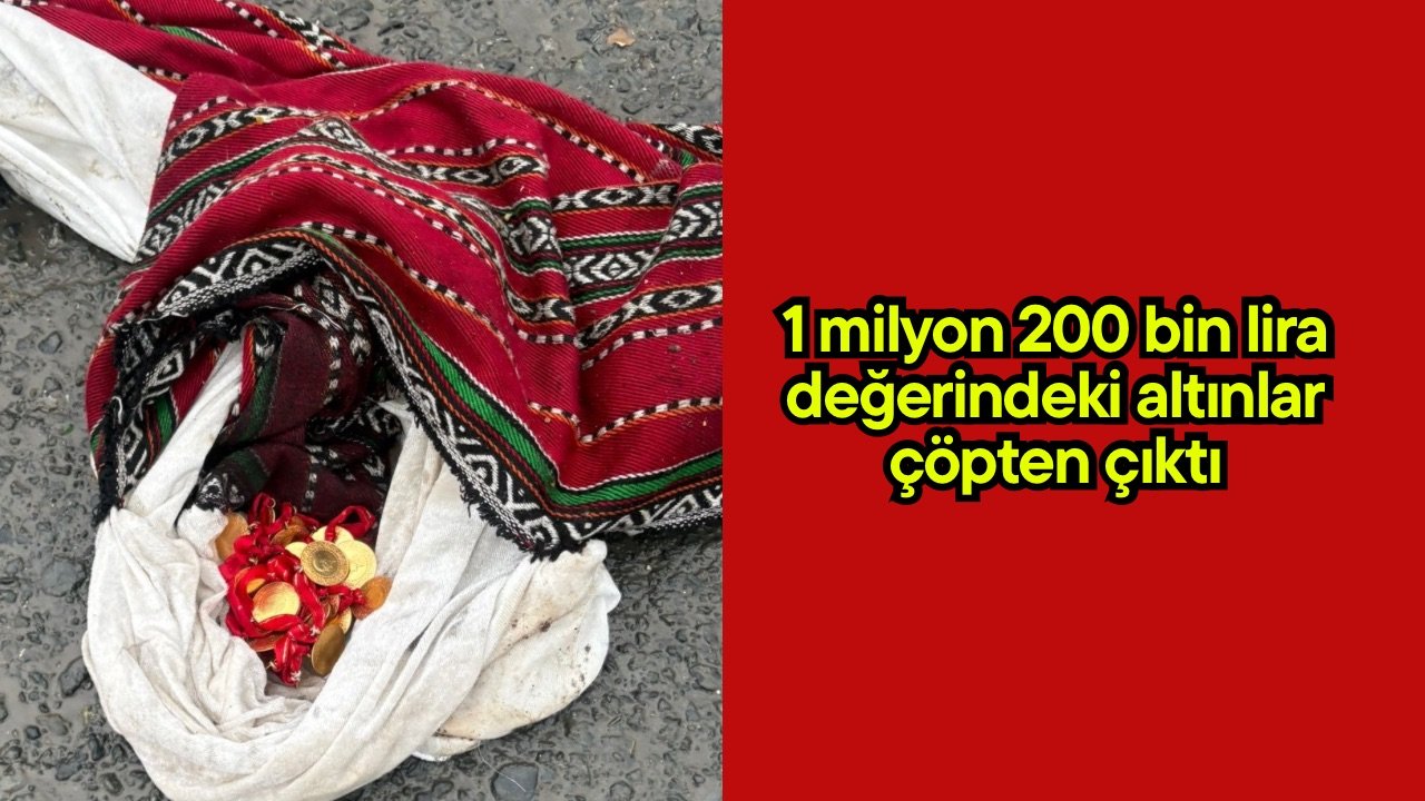 1 milyon 200 bin lira değerindeki altınlar çöpten çıktı