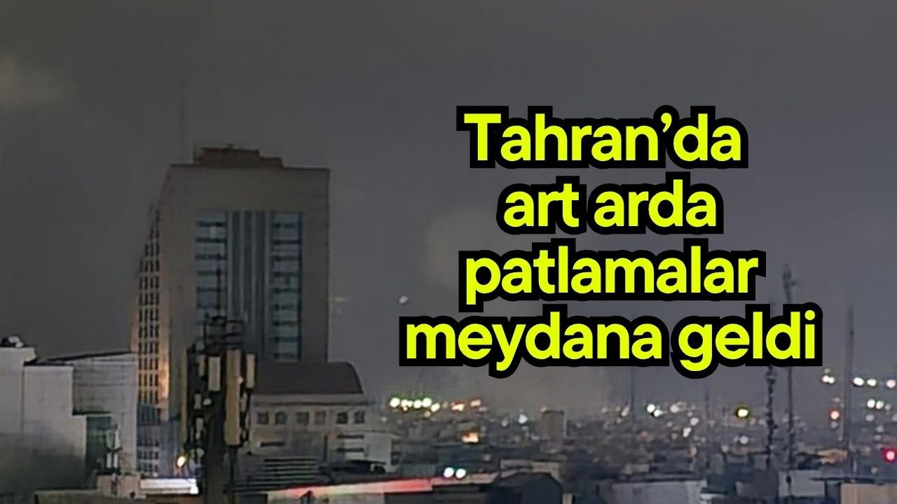Tahran’da art arda patlamalar meydana geldi