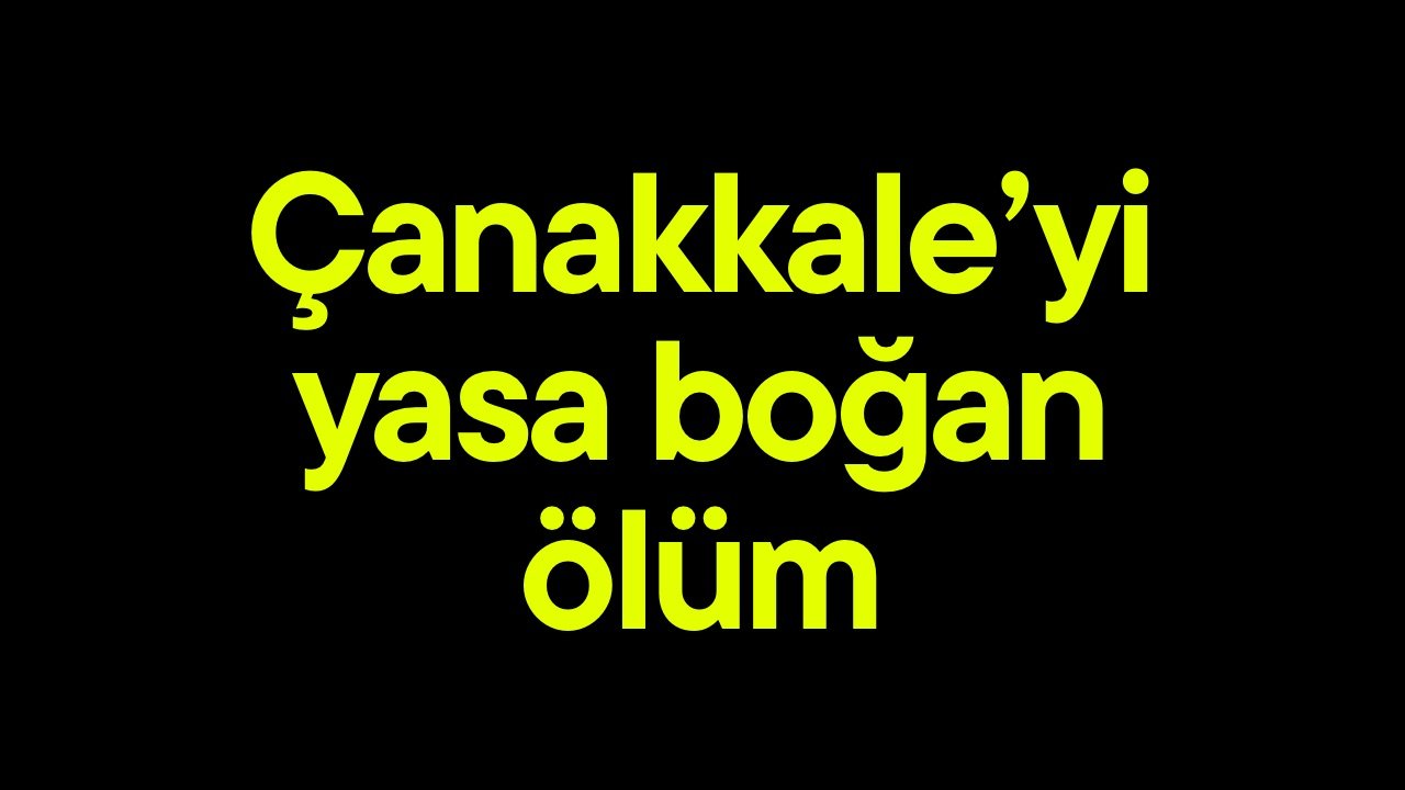 Çanakkale’yi yasa boğan ölüm!