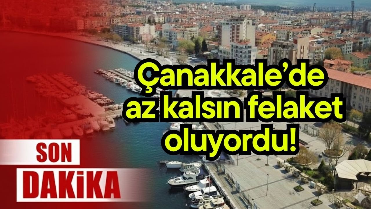 Çanakkale’de az kalsın felaket oluyordu!