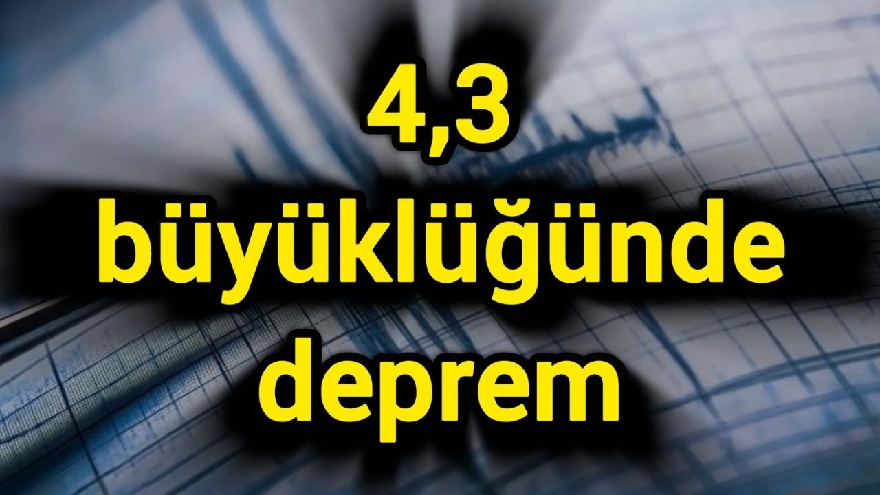4,3 büyüklüğünde deprem