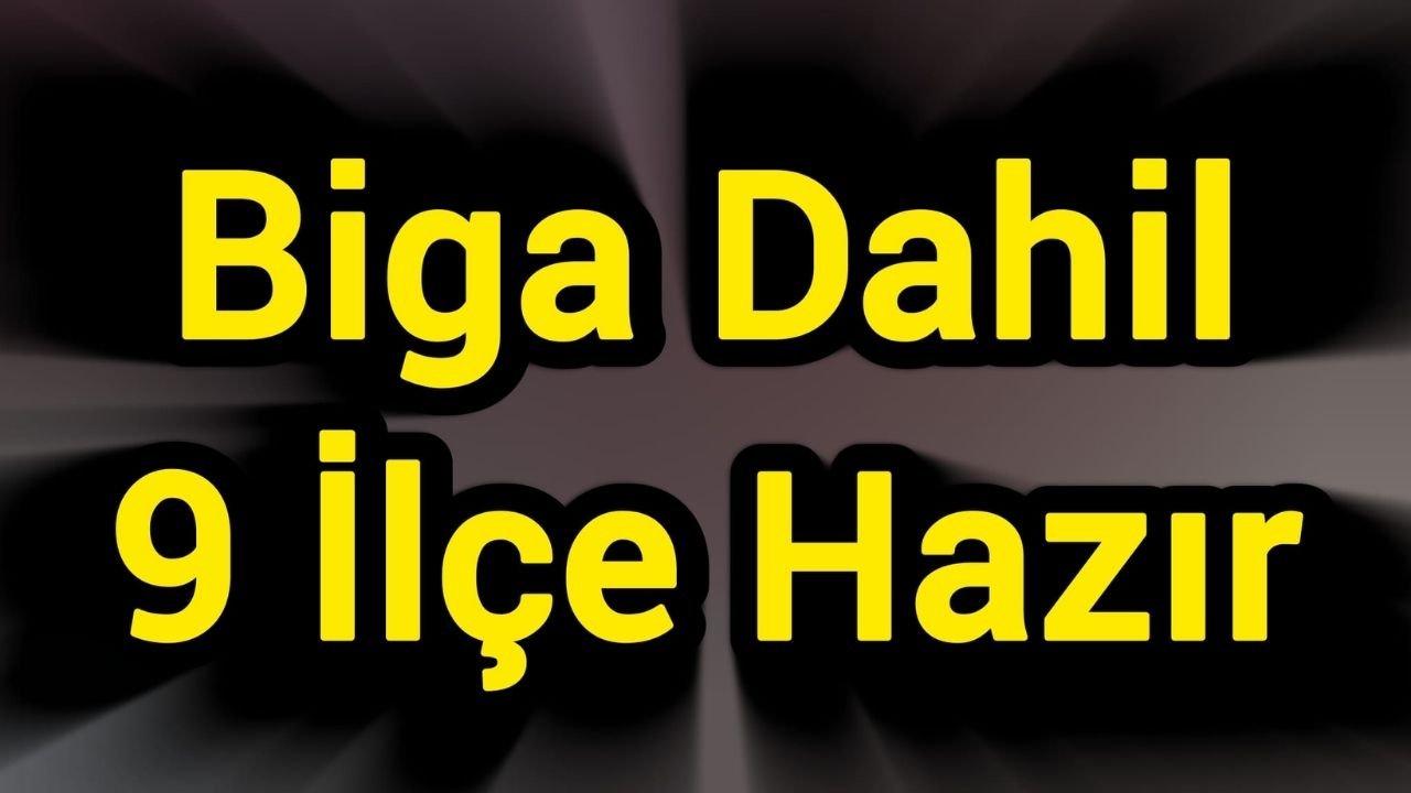 Biga Dahil 9 İlçe Hazır
