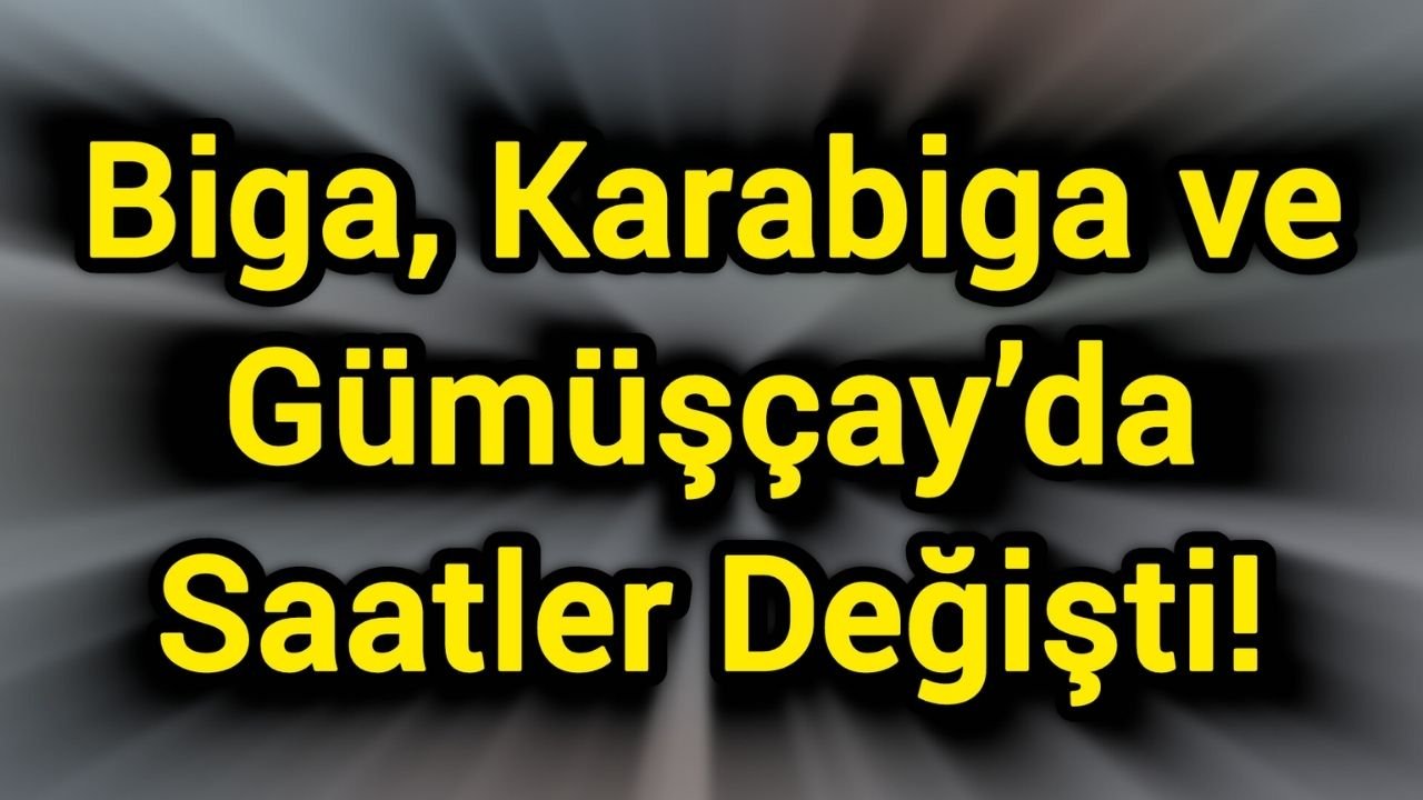 Biga, Karabiga ve Gümüşçay’da Saatler Değişti!