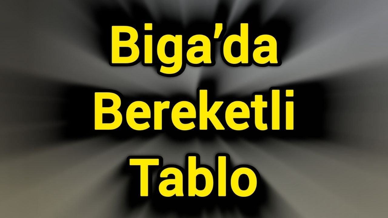 Biga’da Bereketli Tablo