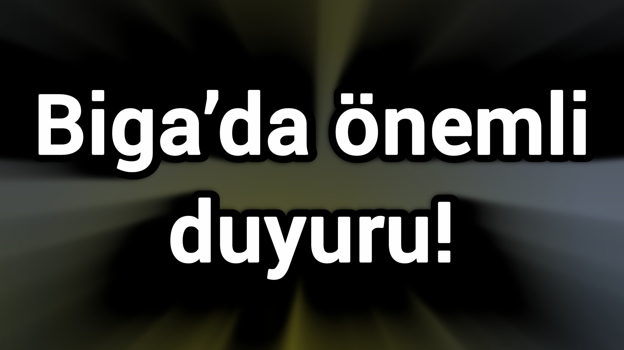 Biga’da önemli duyuru!