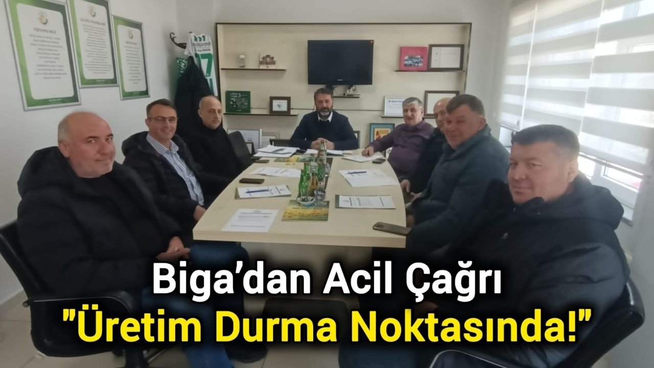 Biga’dan Acil Çağrı: "Üretim Durma Noktasında!"