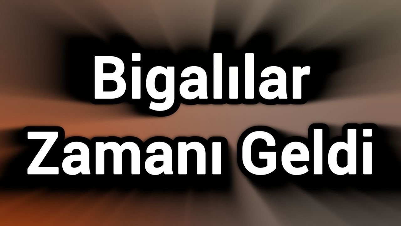 Bigalılar Zamanı Geldi