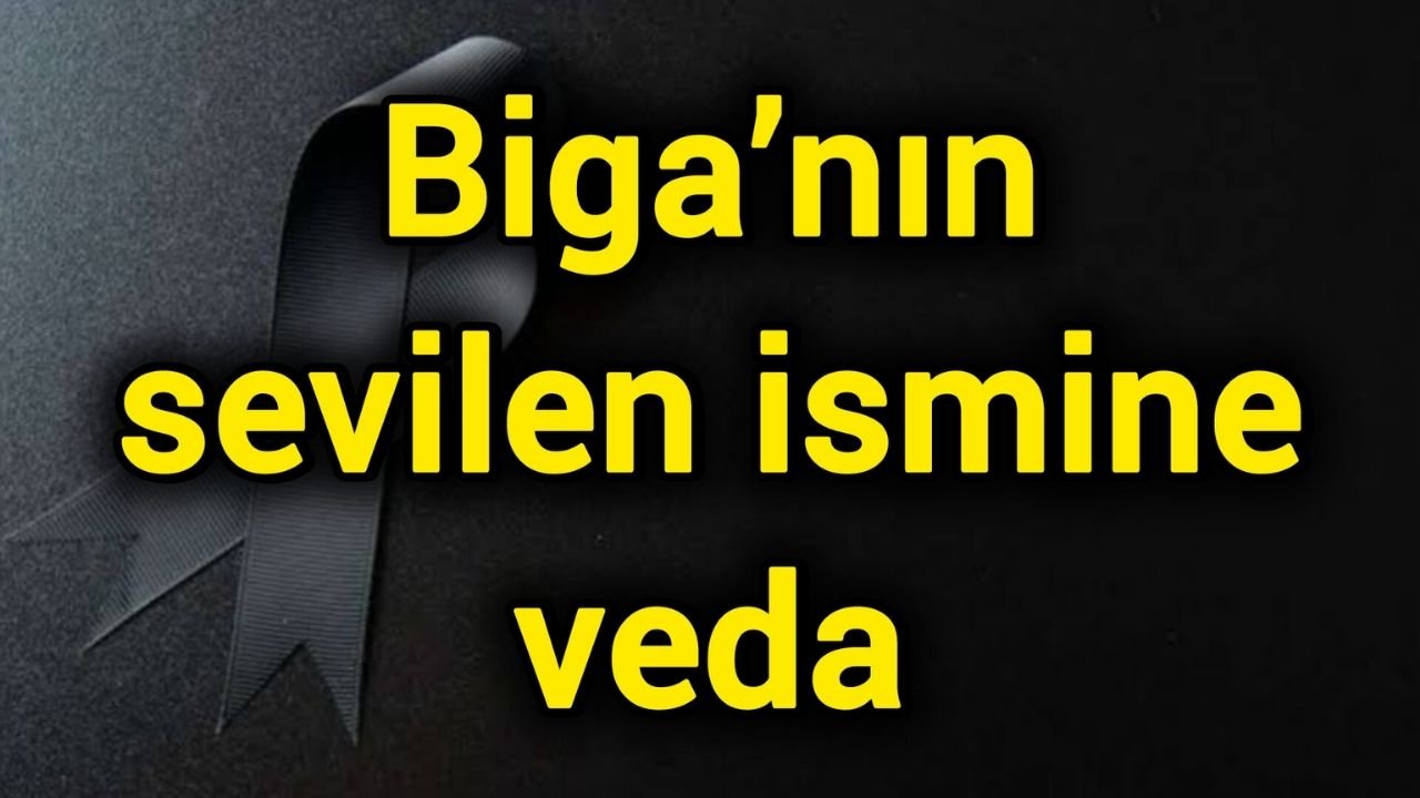Biga’nın sevilen ismine veda