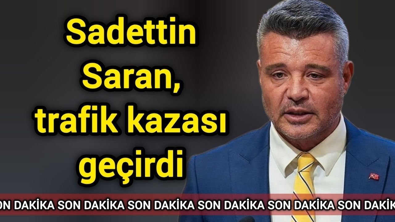 Sadettin Saran, trafik kazası geçirdi