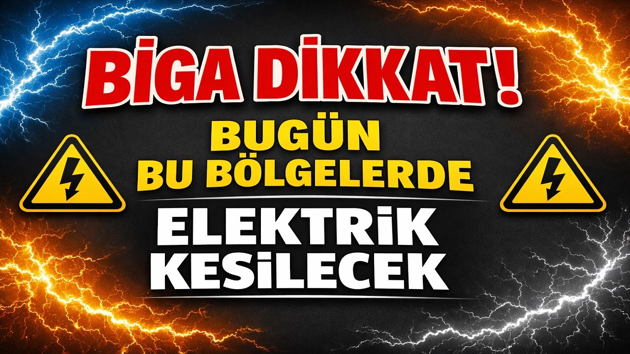 Biga Dikkat! Bugün Bu Bölgelerde Elektrik Kesilecek
