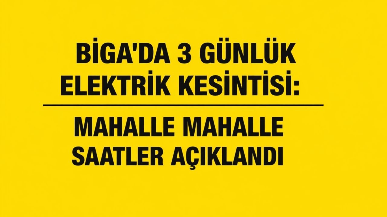 Biga’da 3 Günlük Elektrik Kesintisi: Mahalle Mahalle Saatler Açıklandı