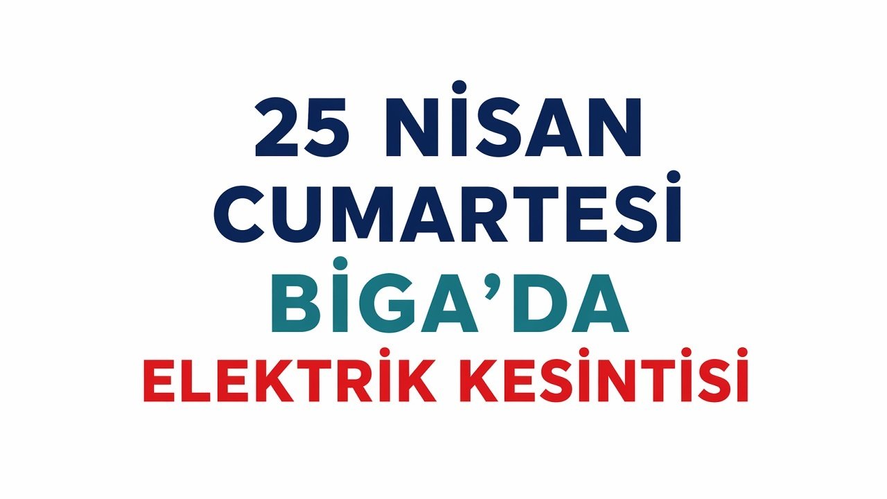 25 Nisan Cumartesi Biga’da Elektrik Kesintisi