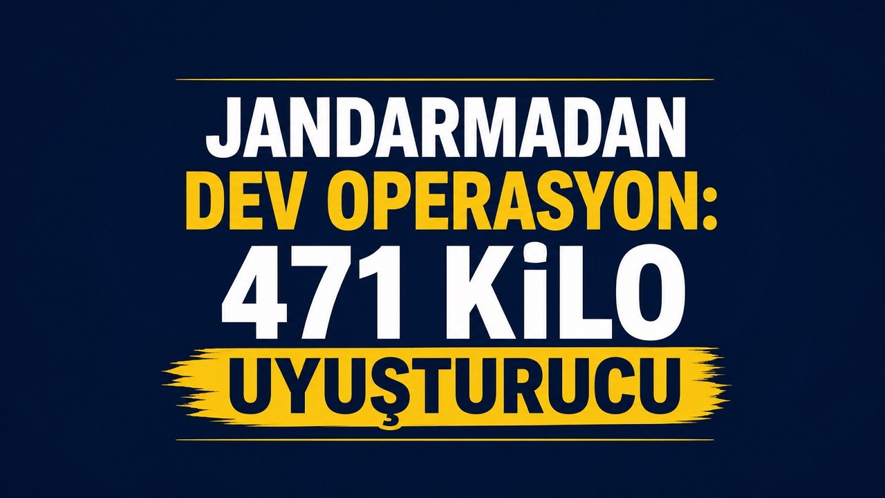 Jandarmadan Dev Operasyon: 471 Kilo Yasaklı Madde