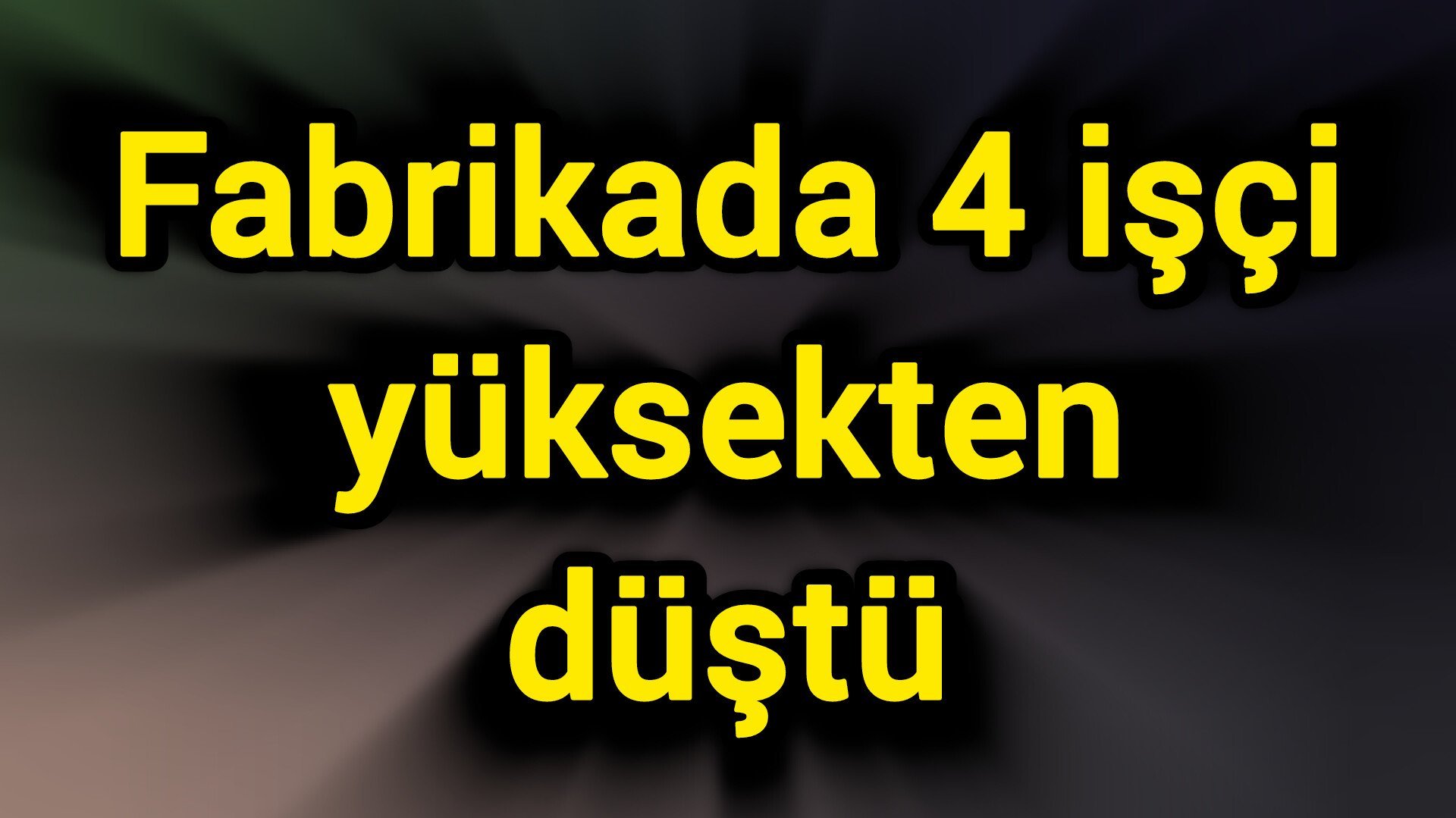 Fabrikada 4 işçi yüksekten düştü
