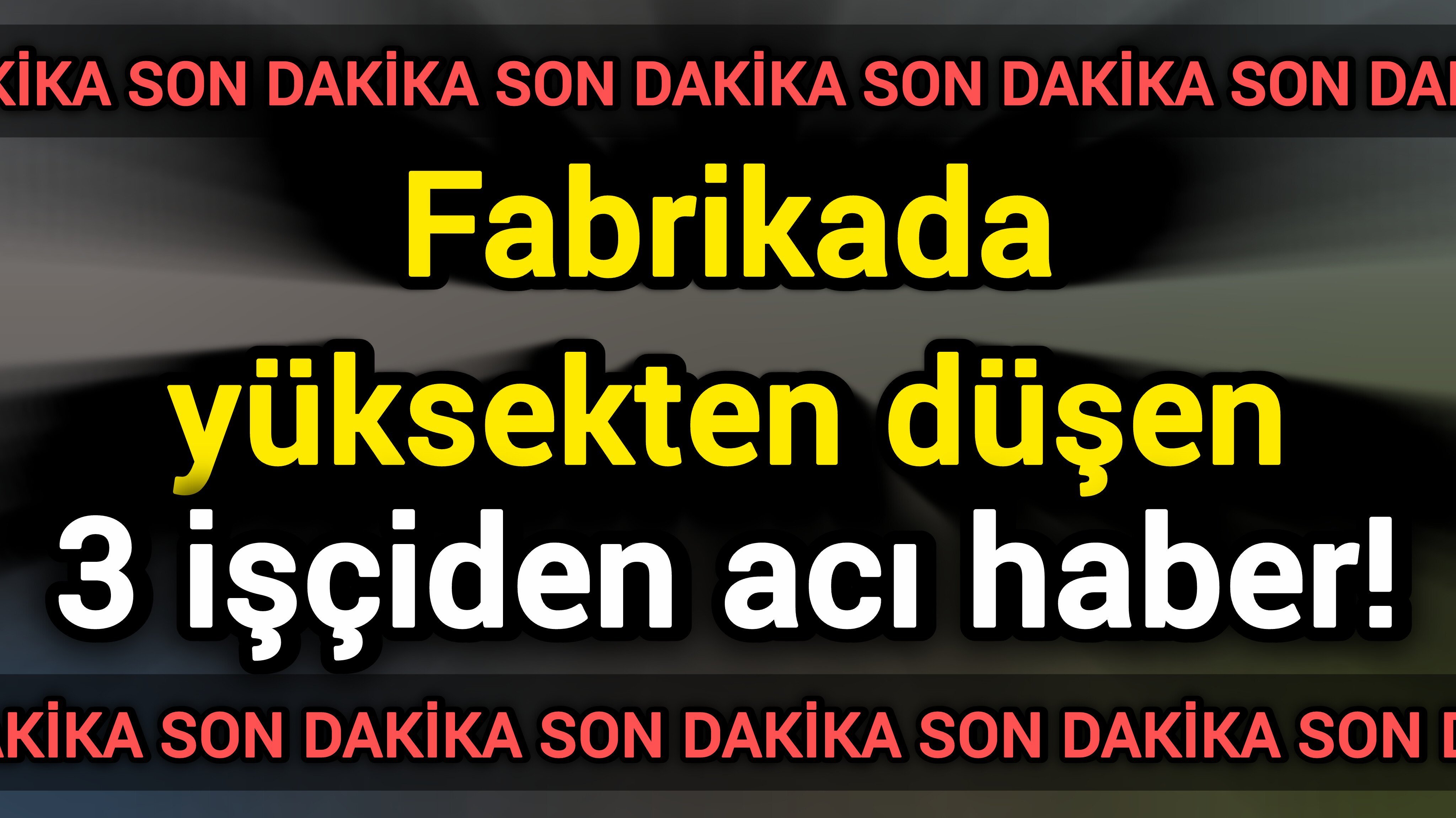 Fabrikada yüksekten düşen 3 işçiden acı haber!