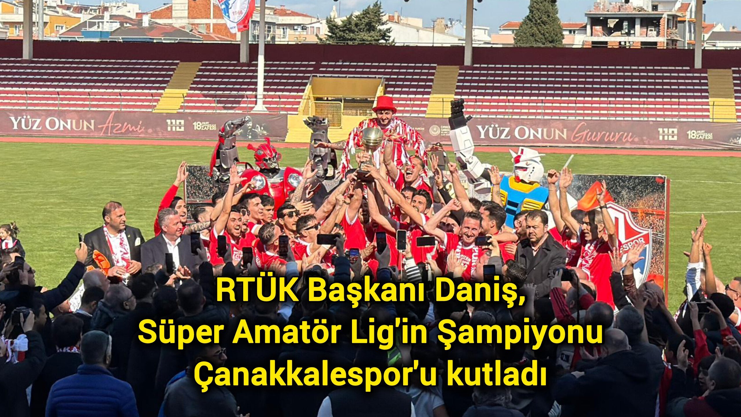 RTÜK Başkanı Daniş, Süper Amatör Lig'in Şampiyonu Çanakkalespor'u kutladı
