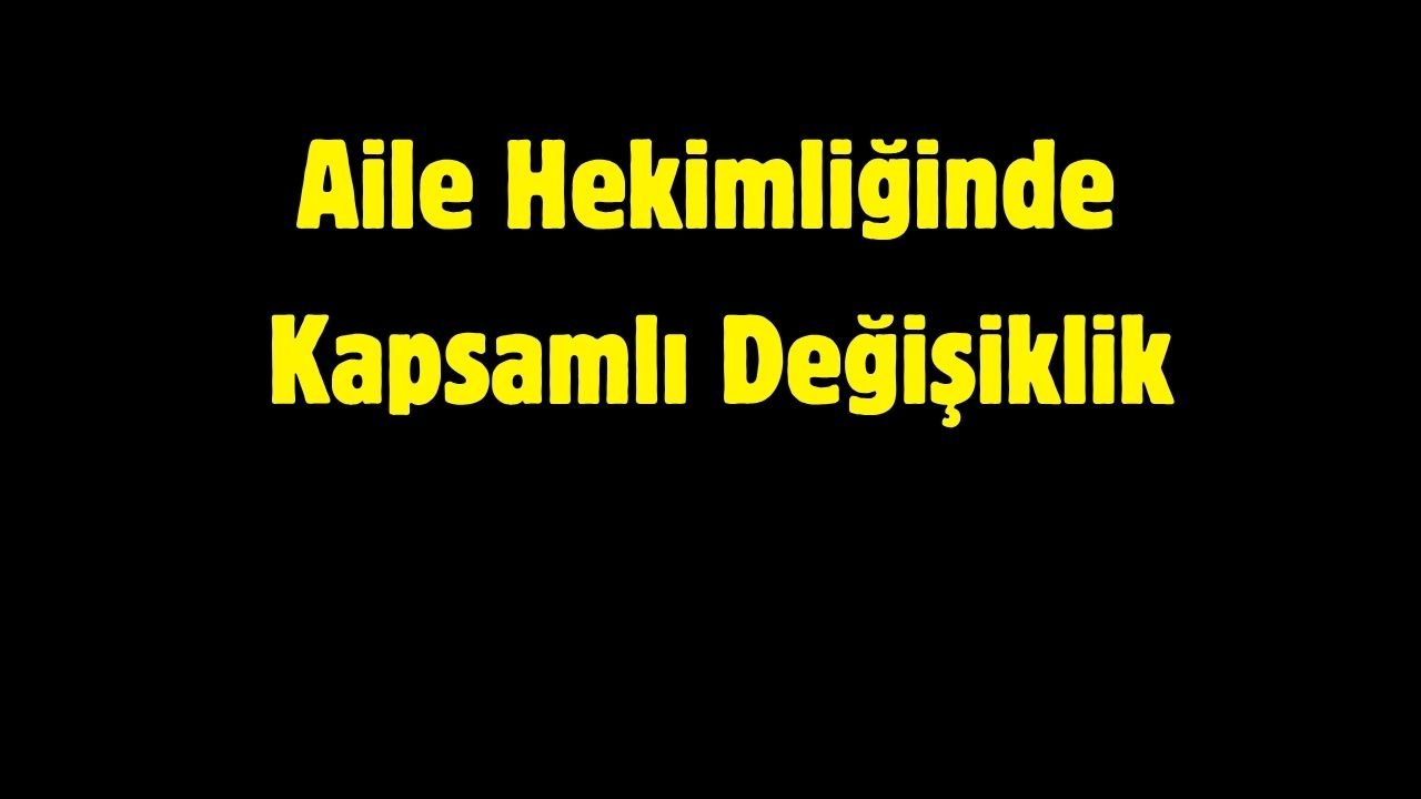 Aile Hekimliğinde Kapsamlı Değişiklik