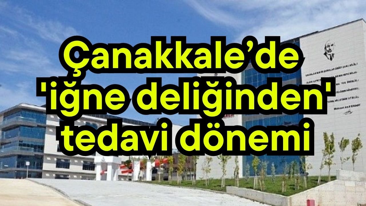 Çanakkale’de 'iğne deliğinden' tedavi dönemi