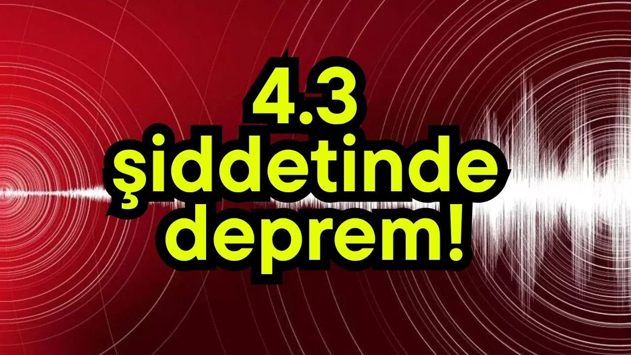 4.3 şiddetinde deprem!