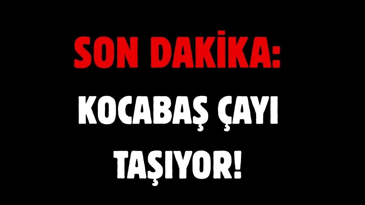 Son Dakika: Kocabaş Çayı Taşıyor!