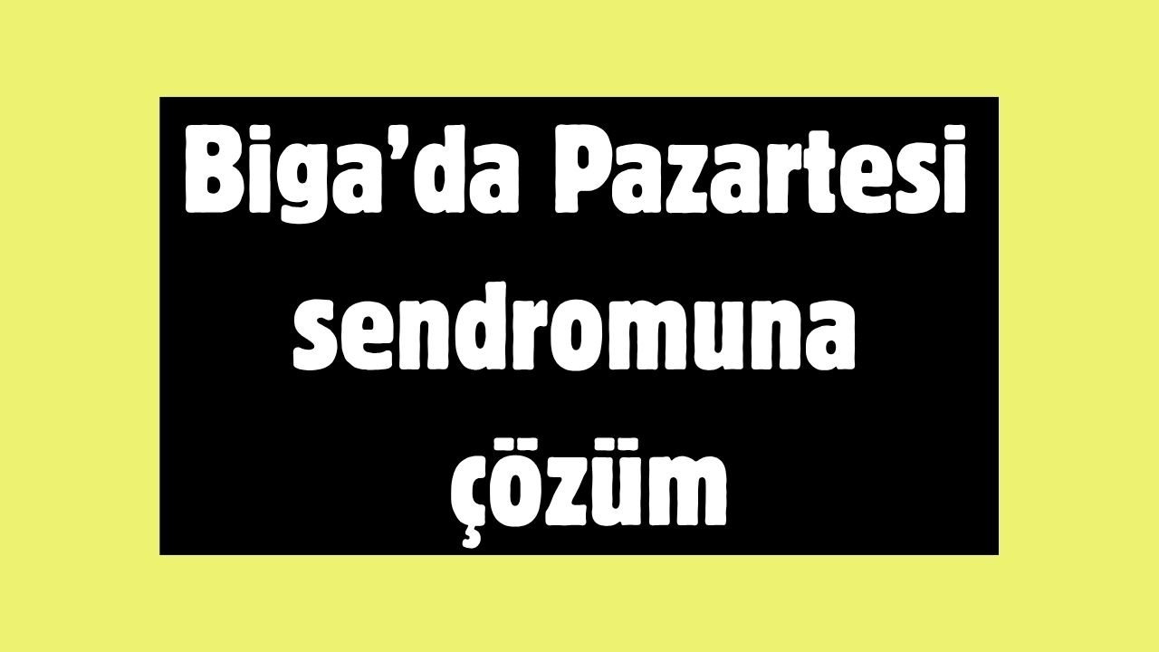 Biga’da Pazartesi sendromuna çözüm