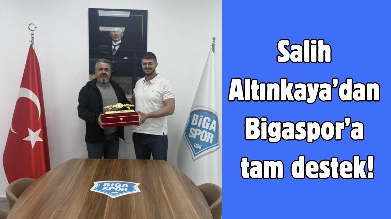 Salih Altınkaya’dan Bigaspor’a tam destek!