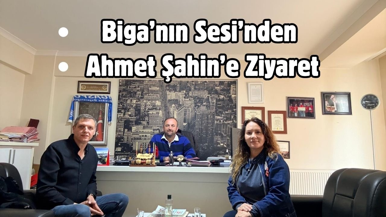 Biga’nın Sesi’nden Ahmet Şahin’e Ziyaret