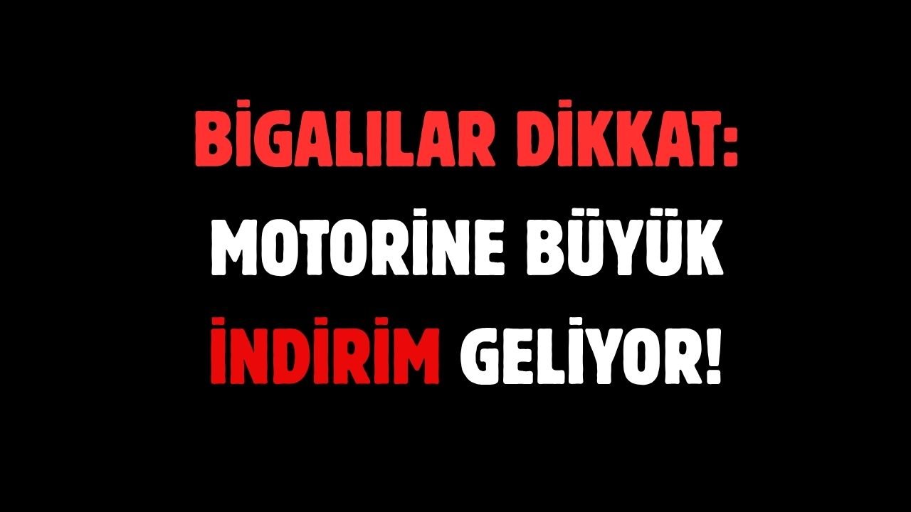 Bigalılar dikkat: Motorine büyük indirim geliyor!