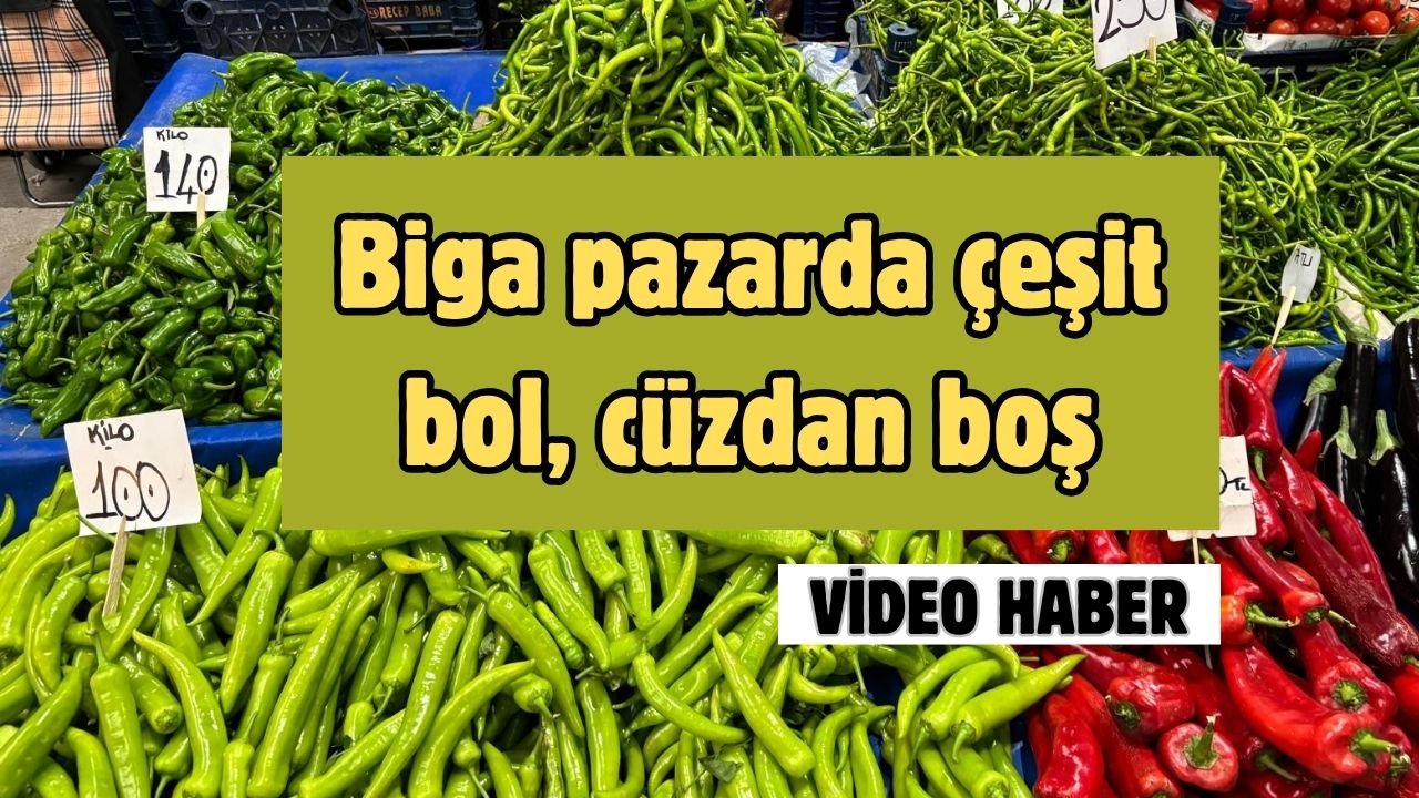 Biga pazarda çeşit bol, cüzdan boş