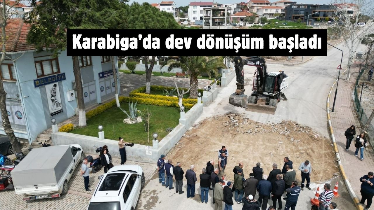 Karabiga’da dev dönüşüm başladı