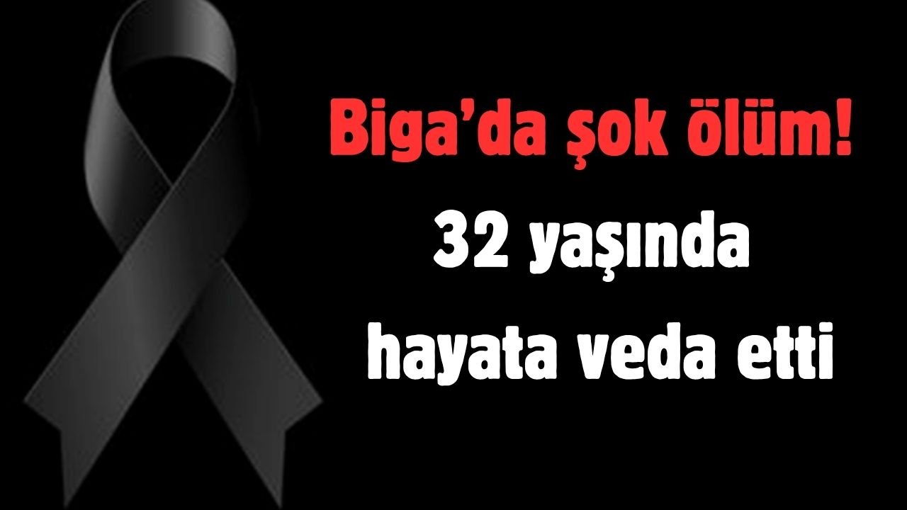 Biga’da 32 yaşındaki genç hayatını kaybetti