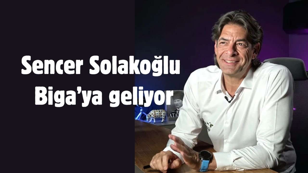 Sencer Solakoğlu Biga’ya geliyor