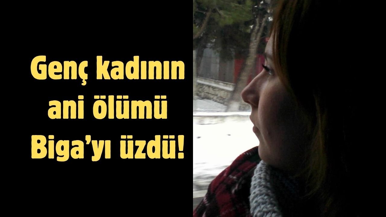 Genç kadının ani ölümü Biga’yı üzdü!