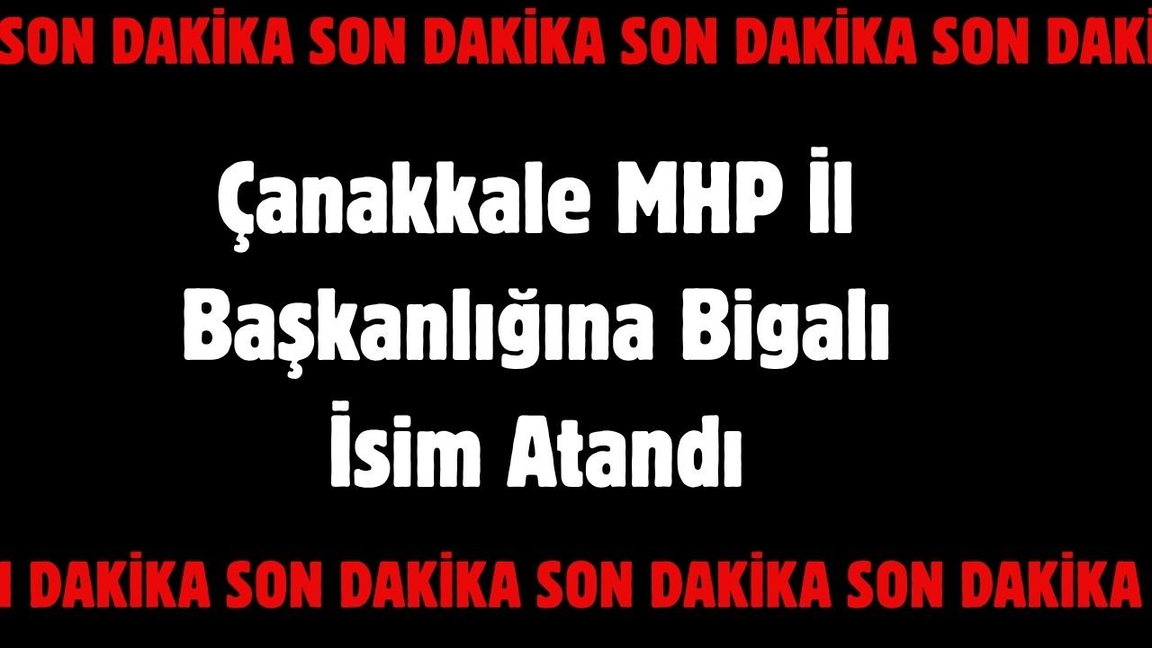Çanakkale MHP İl Başkanlığına Bigalı isim atandı