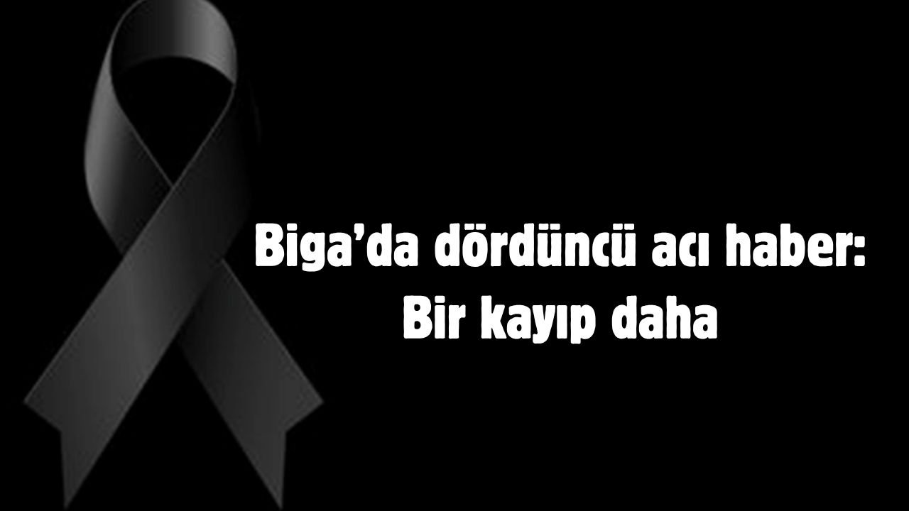 Biga’da dördüncü acı haber: Bir kayıp daha