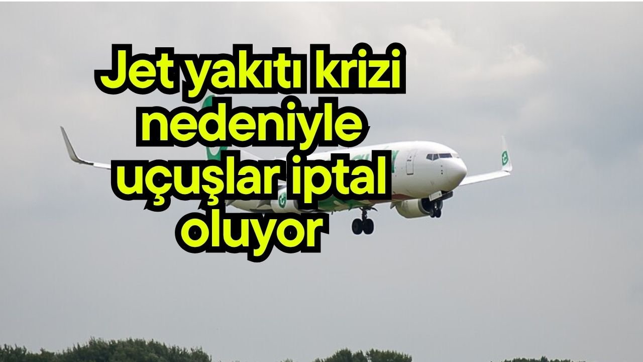 Jet yakıtı krizi nedeniyle uçuşlar iptal oluyor