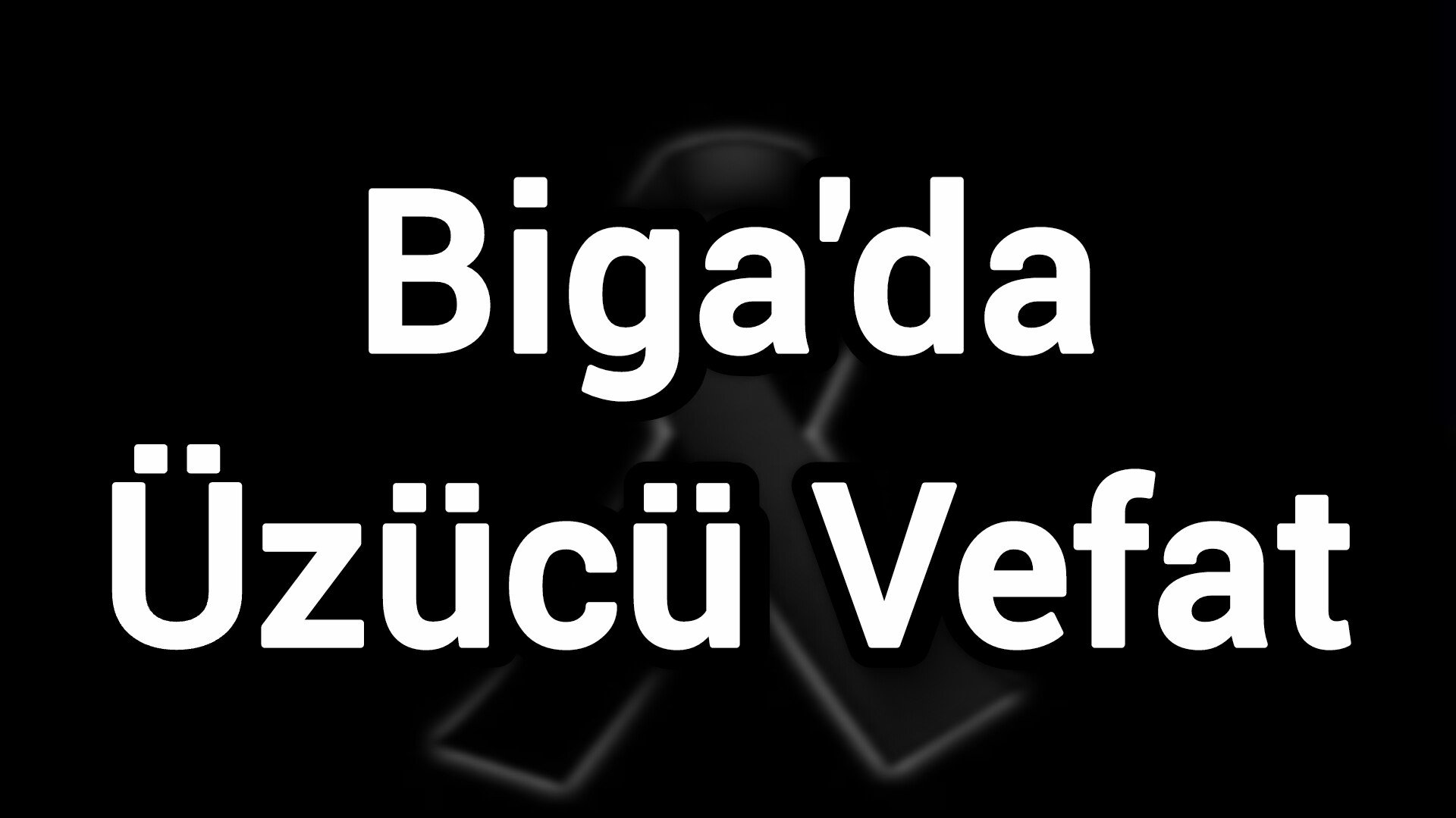 Biga'da üzücü vefat