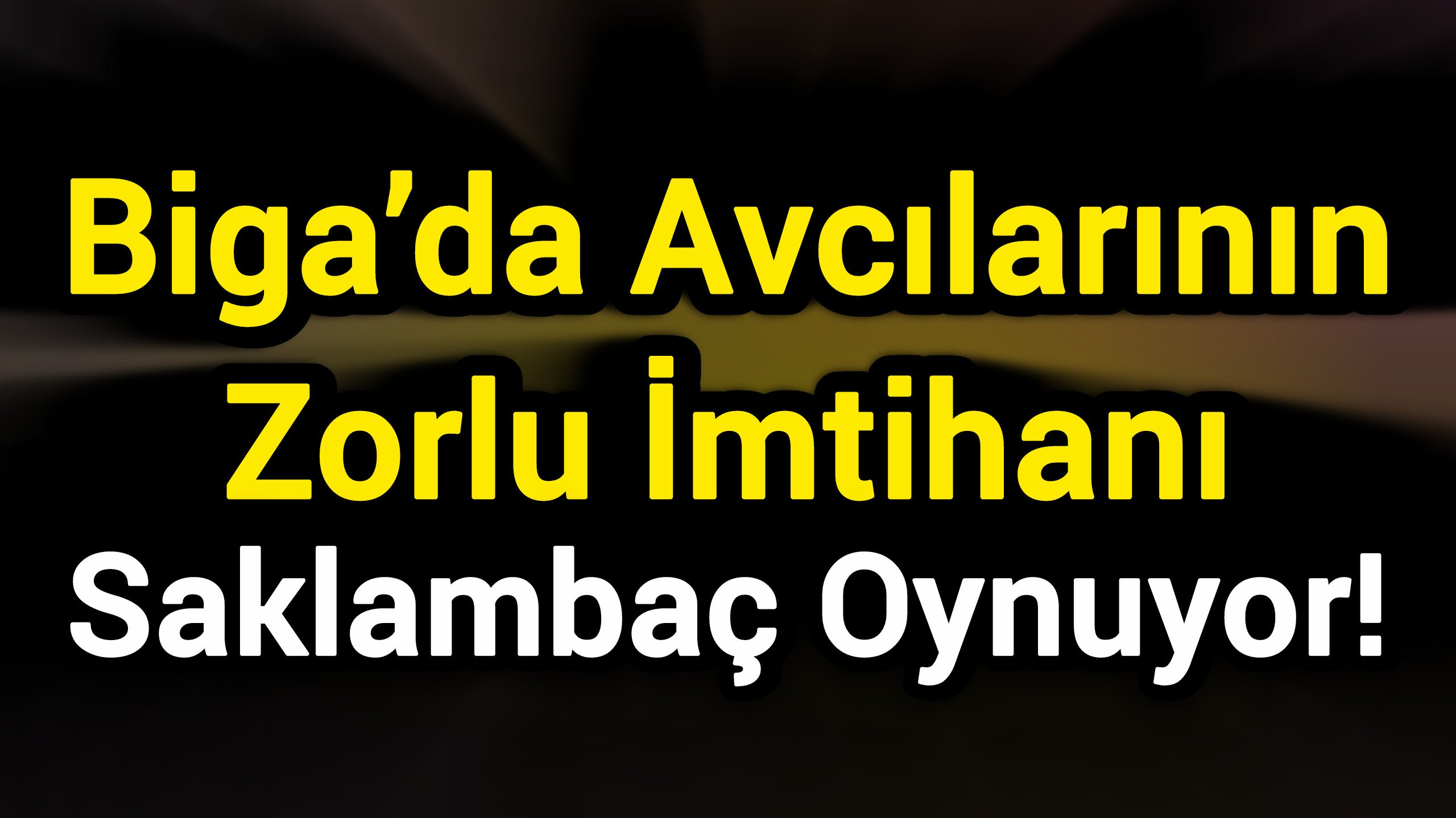 Biga’da Avcılarının Zorlu İmtihanı: Saklambaç Oynuyor!