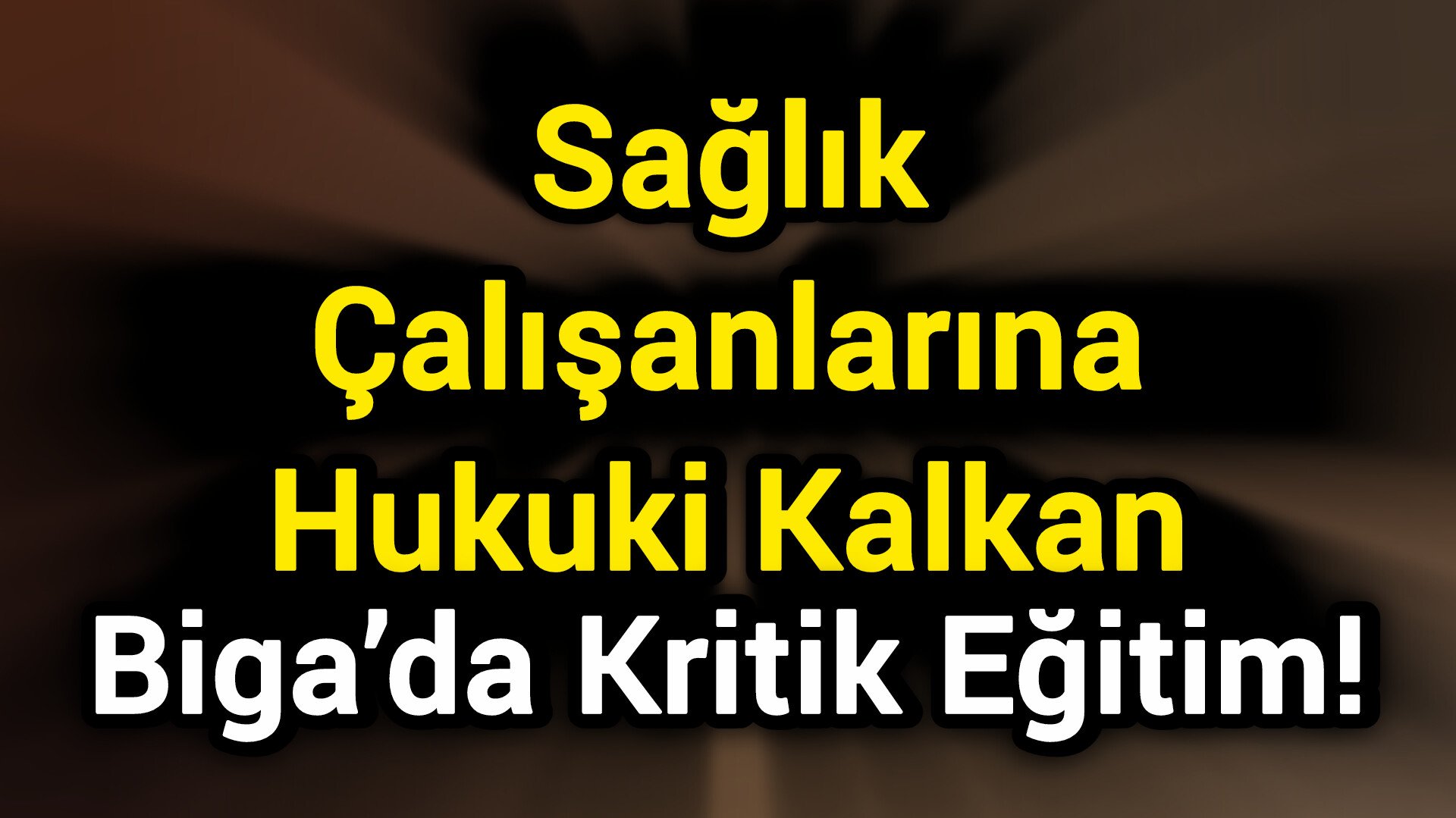 Sağlık Çalışanlarına Hukuki Kalkan: Biga’da Kritik Eğitim!