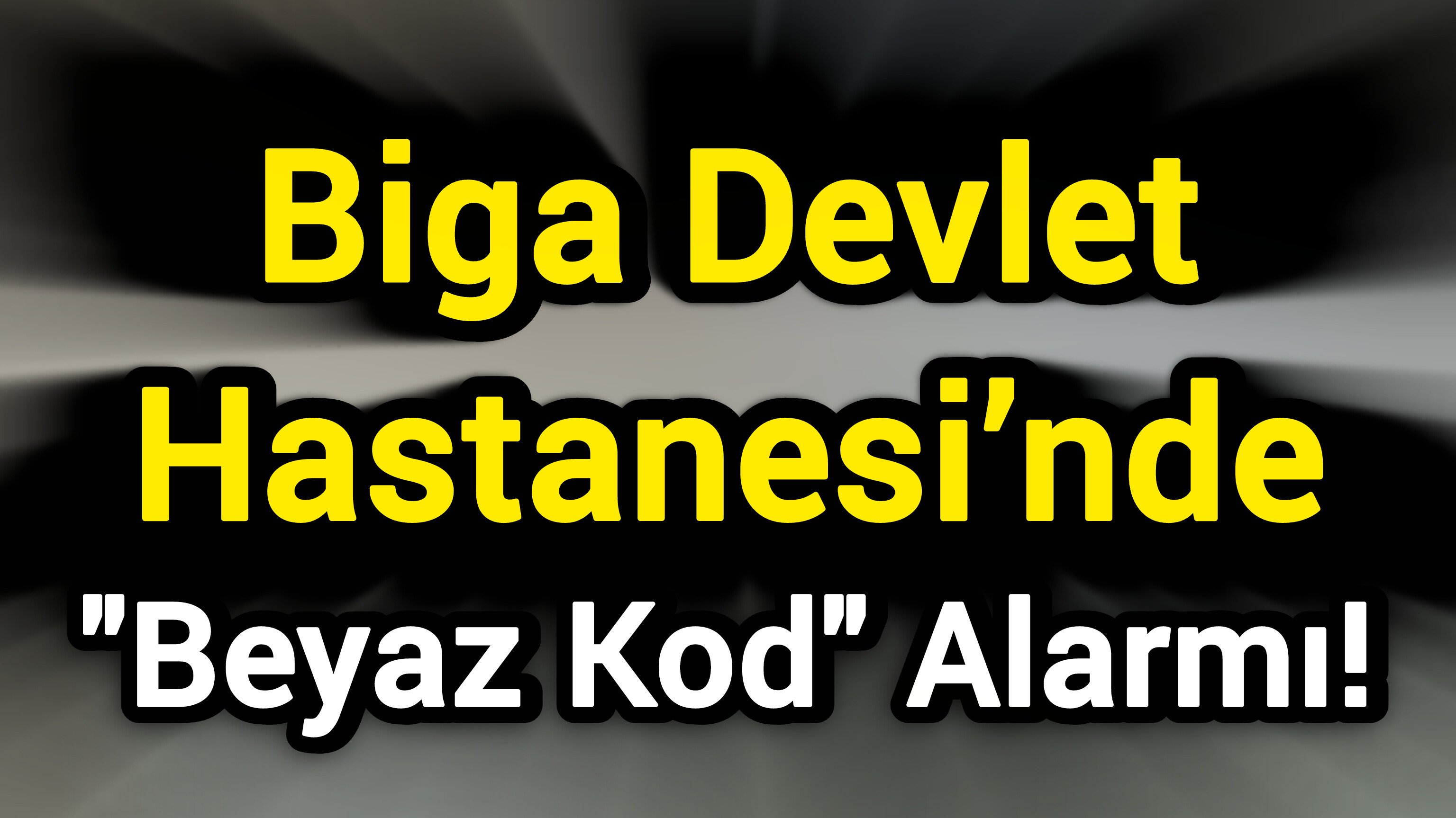 Biga Devlet Hastanesi’nde "Beyaz Kod" Alarmı!
