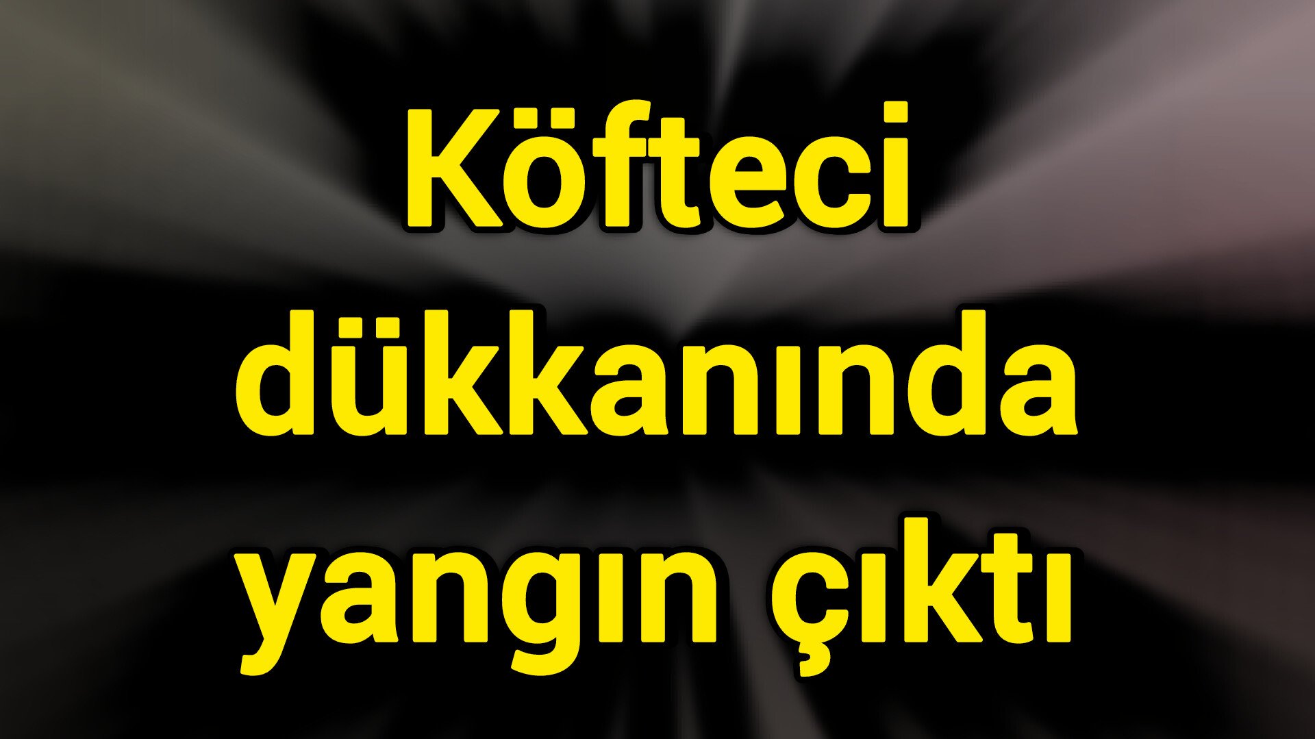 Köfteci dükkanında yangın çıktı