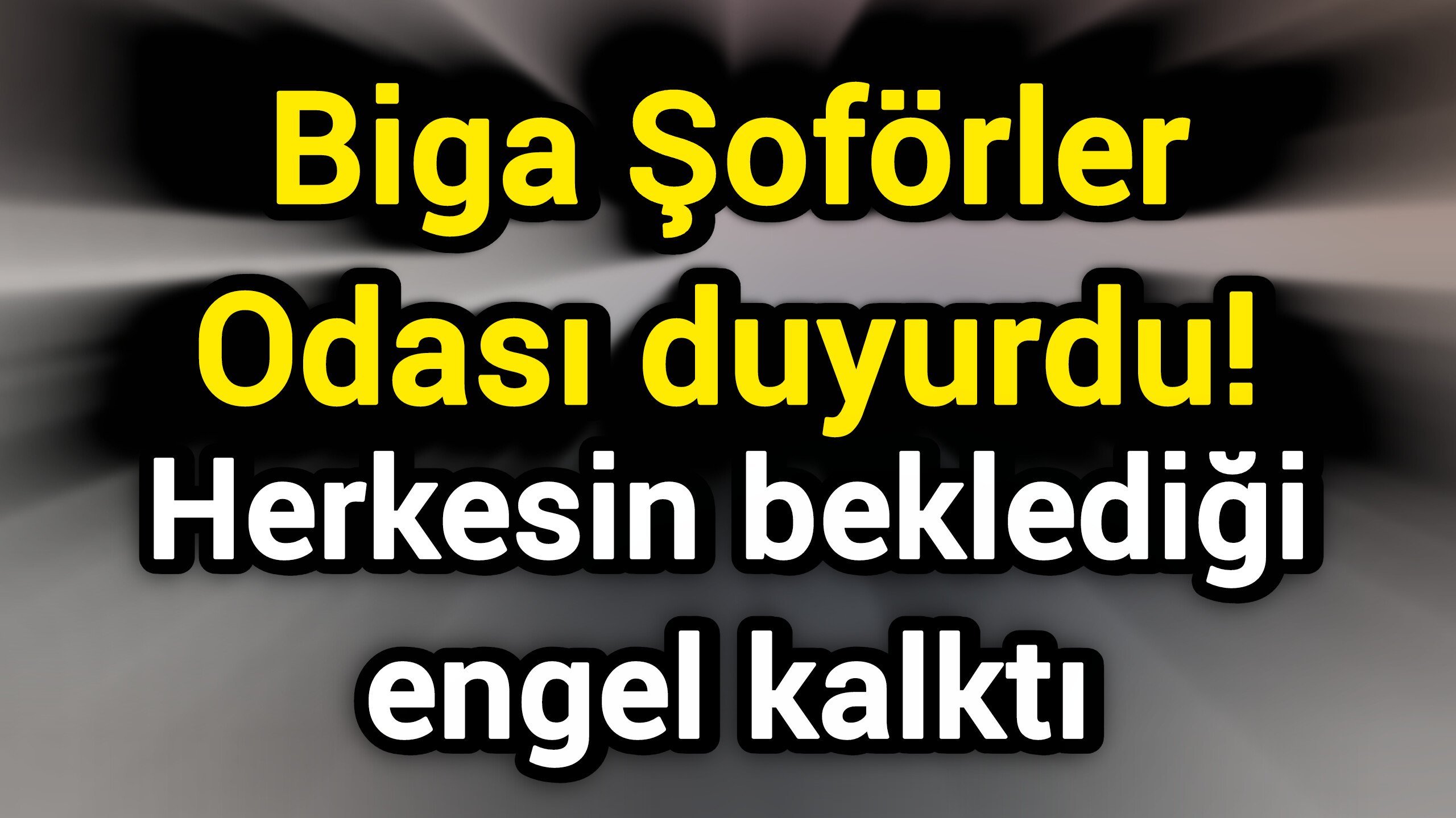 Biga Şoförler Odası duyurdu! Herkesin beklediği engel kalktı