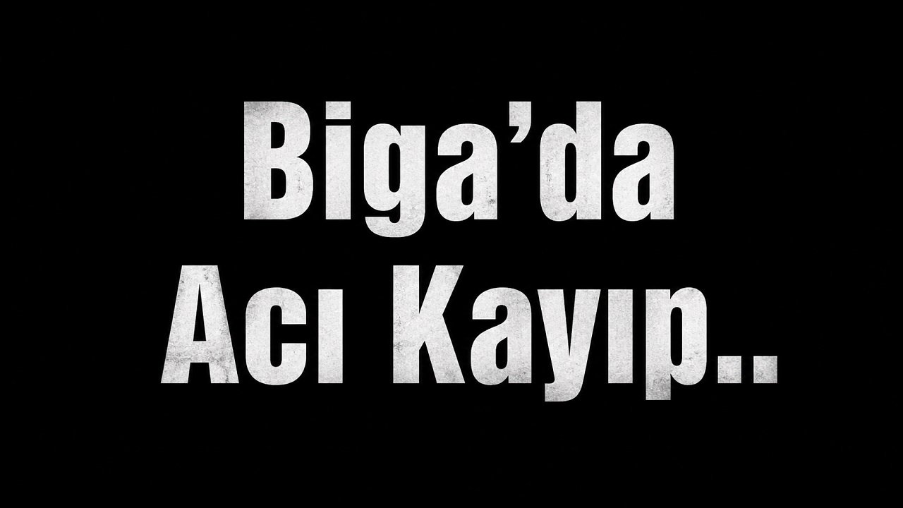 Biga'da Acı Kayıp