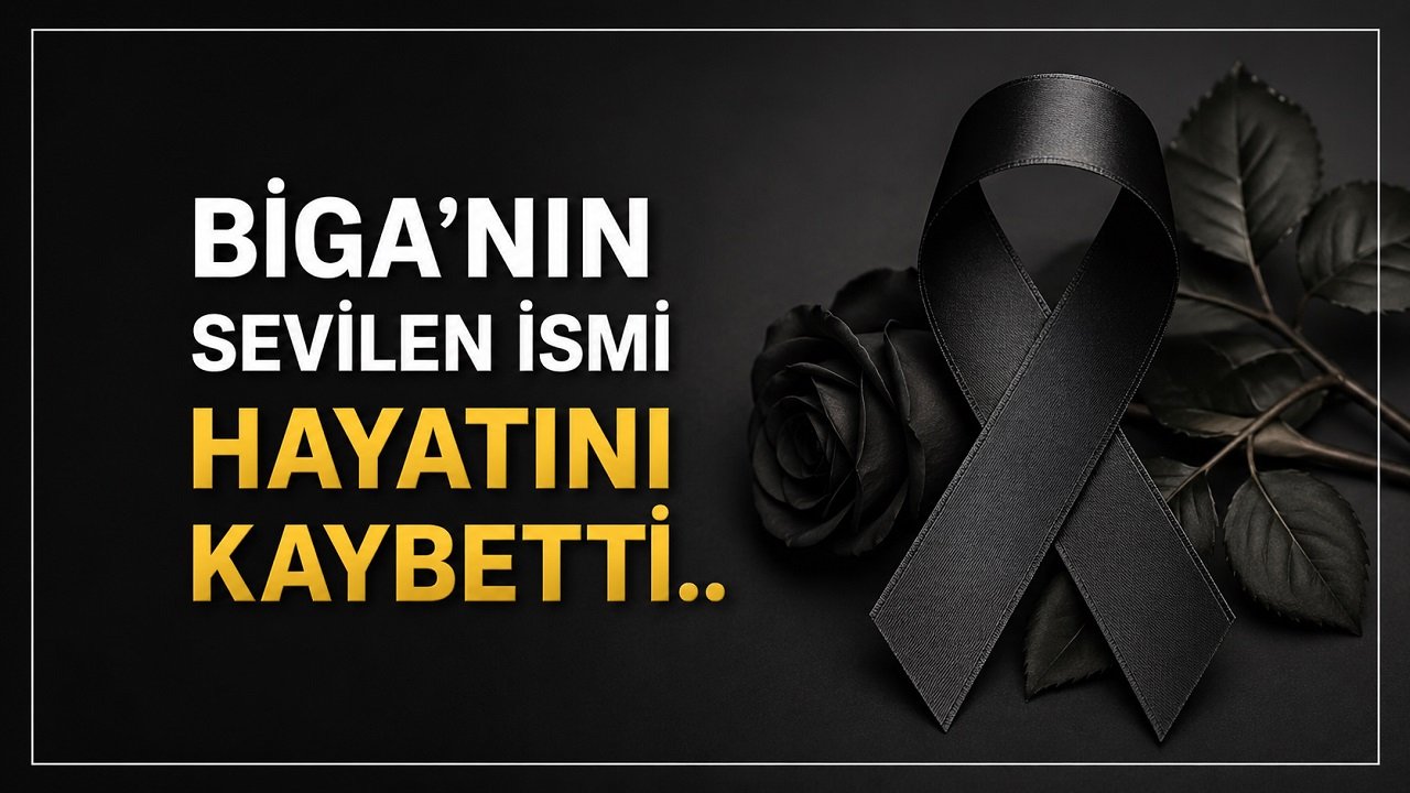 Biga’nın Sevilen İsmi Hayatını Kaybetti